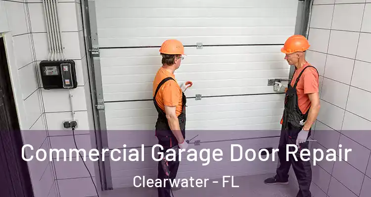 Commercial Garage Door Repair Clearwater - FL