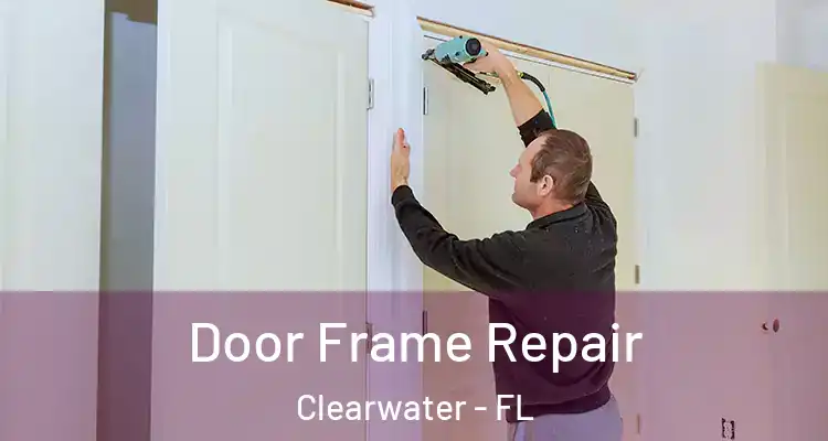 Door Frame Repair Clearwater - FL