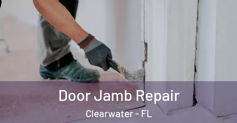 Door Jamb Repair Clearwater - FL