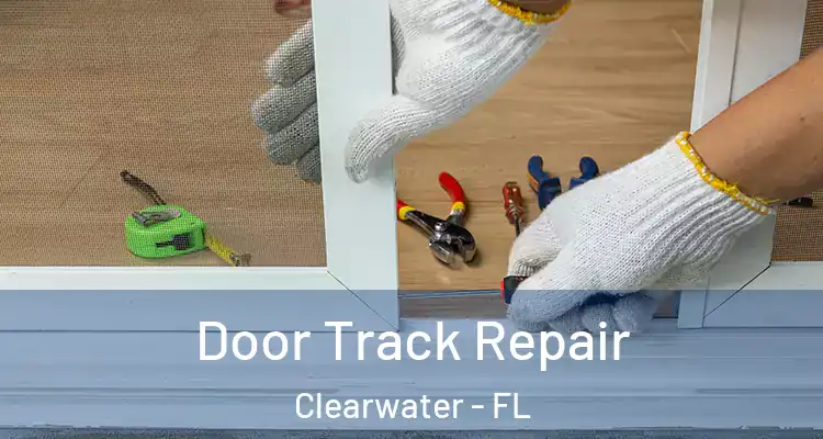 Door Track Repair Clearwater - FL