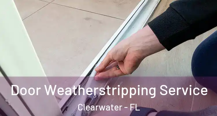 Door Weatherstripping Service Clearwater - FL