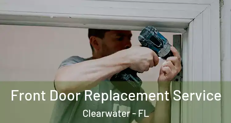 Front Door Replacement Service Clearwater - FL