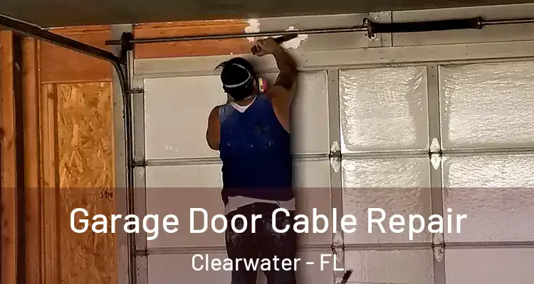 Garage Door Cable Repair Clearwater - FL