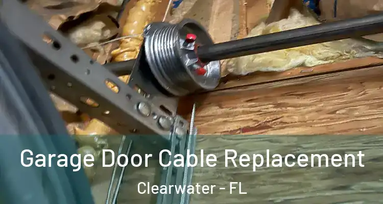 Garage Door Cable Replacement Clearwater - FL