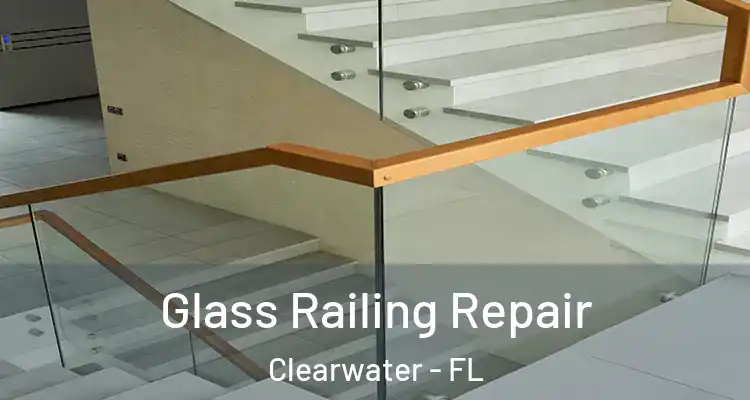 Glass Railing Repair Clearwater - FL
