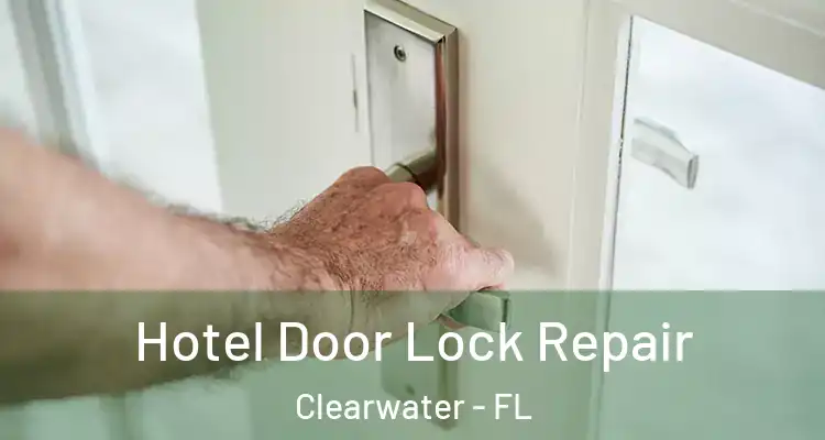 Hotel Door Lock Repair Clearwater - FL