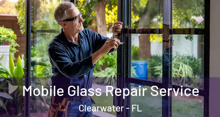 Mobile Glass Repair Service Clearwater - FL