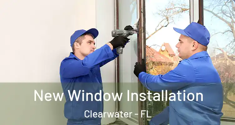 New Window Installation Clearwater - FL