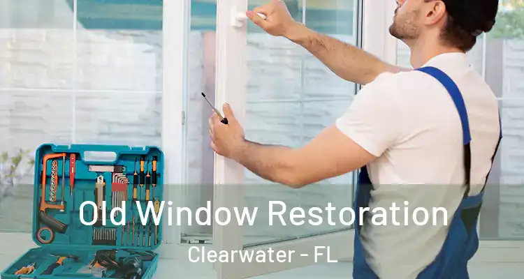 Old Window Restoration Clearwater - FL