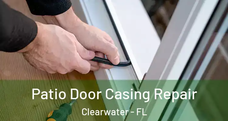 Patio Door Casing Repair Clearwater - FL