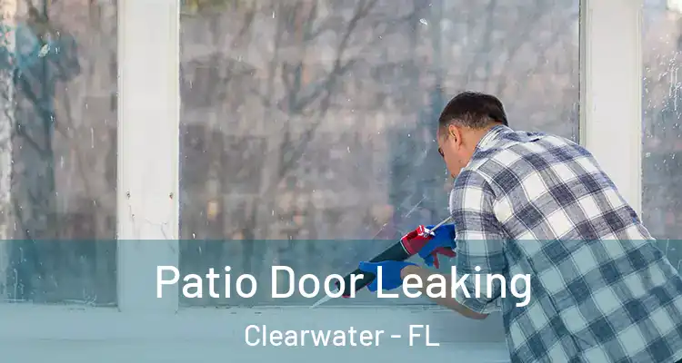 Patio Door Leaking Clearwater - FL