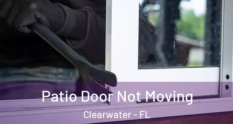 Patio Door Not Moving Clearwater - FL