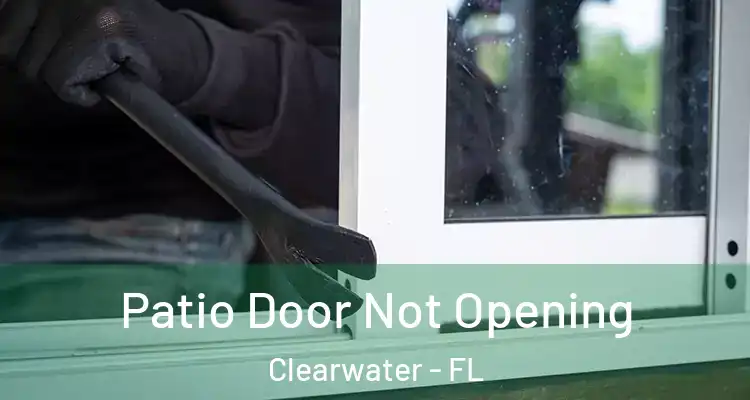 Patio Door Not Opening Clearwater - FL