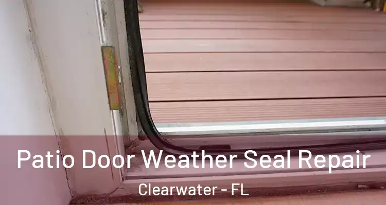 Patio Door Weather Seal Repair Clearwater - FL