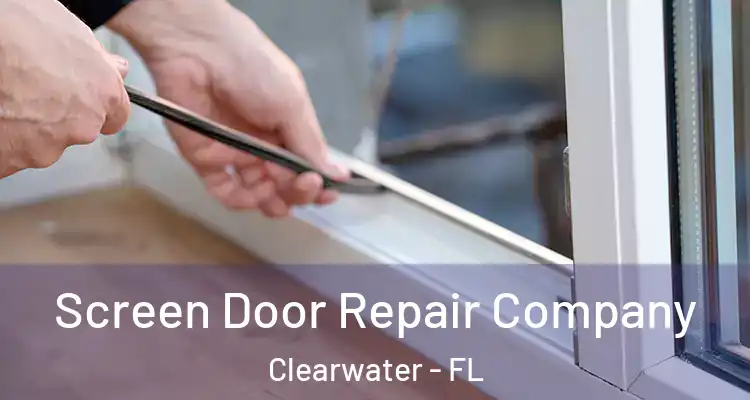Screen Door Repair Company Clearwater - FL