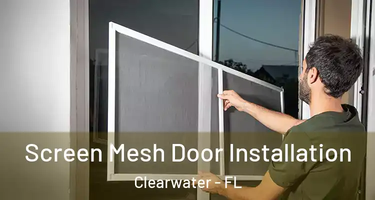 Screen Mesh Door Installation Clearwater - FL