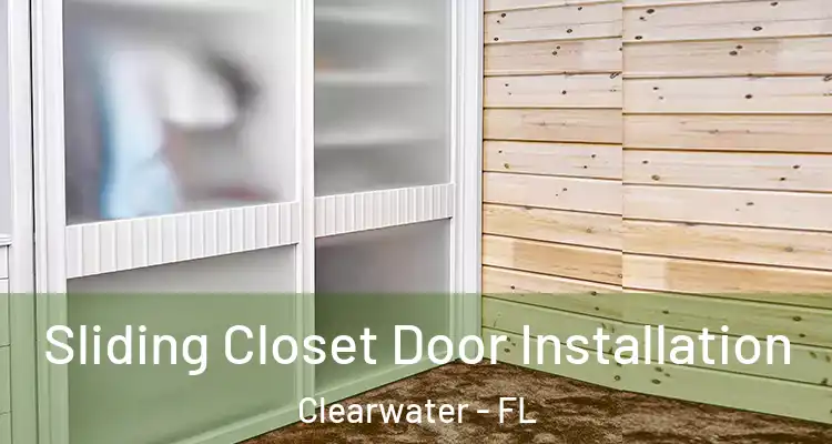 Sliding Closet Door Installation Clearwater - FL