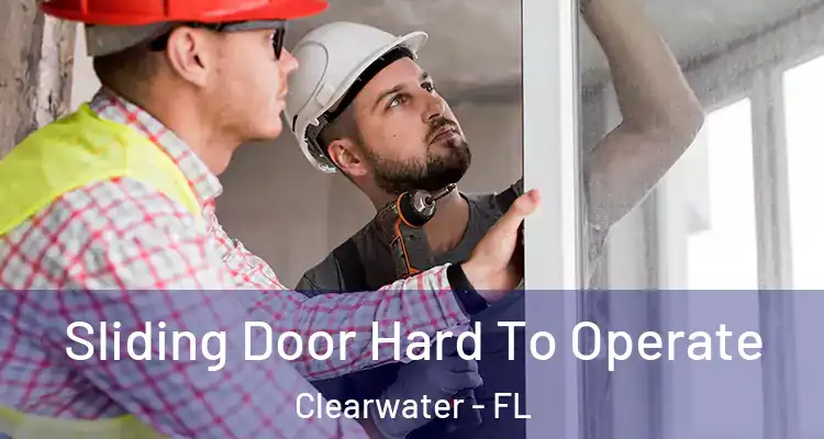 Sliding Door Hard To Operate Clearwater - FL