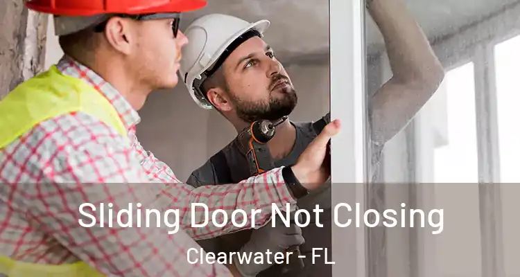 Sliding Door Not Closing Clearwater - FL